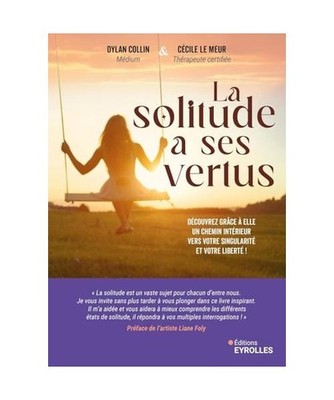 La solitude a ses vertus: Découvrez grâce à elle un chemin intérieur vers vo