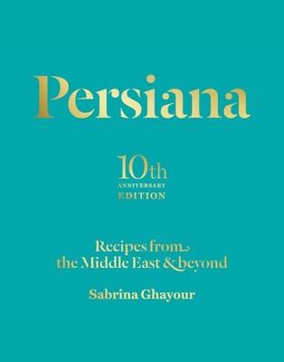 Persiana: Recipes from the Middle East & beyond by Ghayour