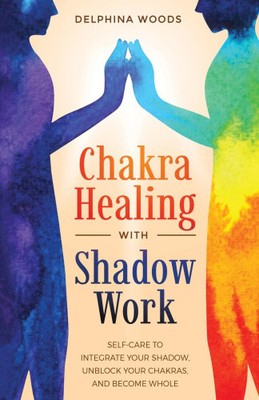 Chakra Healing with Shadow Work by Woods, Delphina