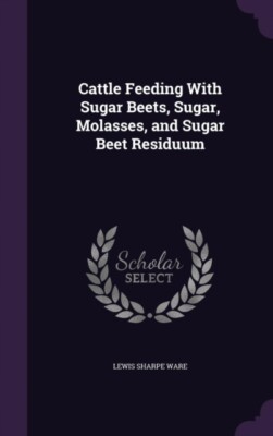 Ware - Cattle Feeding With Sugar Beets Sugar Molasses and Sugar Bee - X555z