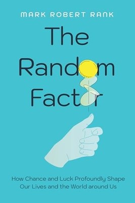 The Random Factor: How Chance and Luck Profoundly Shape Our Lives and the World