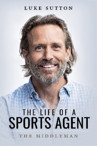 Thumbnail - Luke Sutton The Life Of A Sports Agent (taschenbuch)