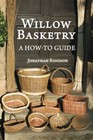 Willow Basketry A How-To Guide Volume 1 Weaving & Basketry Series