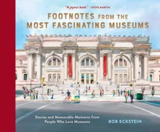Footnotes from the Most Fascinating Museums: Stories and Memorable Moment - GOOD