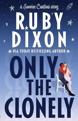 Only the Clonely By Ruby Dixon - New Copy - 9798322051367