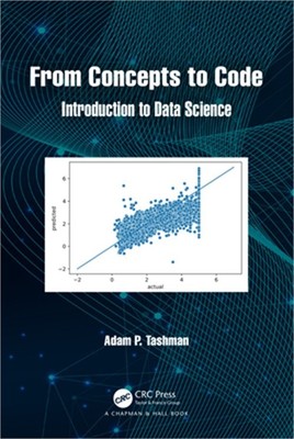 From Concepts to Code: Introduction to Data Science (Paperback or Softback)