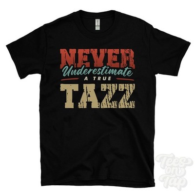 NEVER UNDERESTIMATE A TRUE TAZZ T-SHIRT - Wear Your Name Proudly