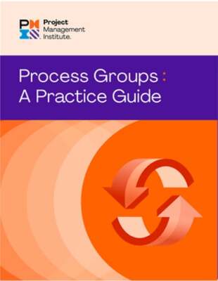 Process Groups: A Practice Guide by Pmi: New