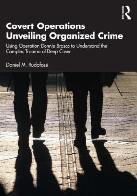 Covert Operations Unveiling Organized Crime : Using Operation Donnie Brasco t...