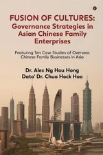 Fusion of Cultures Governance Strategies in Asian Chinese Family Enterprises: Fe