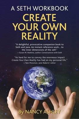 Create Your Own Reality: A Seth Workbook