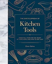 The Encyclopedia of Kitchen Tools : Essential Items for the Heart