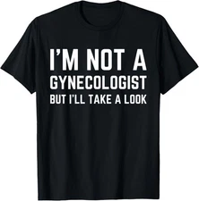 Im Not A Gynecologist But Ill Take A Look Humor Funny Meme T-shirt