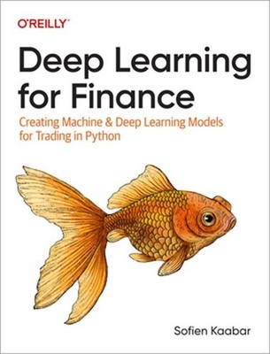 Deep Learning for Finance: Creating Machine & Deep Learning Models for Trading i