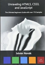 UNRAVELING HTML5, CSS3, AND JAVASCRIPT (2ND): THE ULTIMATE By Istvan Novak Mint