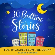 30 Bedtime Stories For 30 Values From the Quran: (Islamic ... by Karroum, Bachar