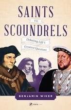 Saints vs. Scoundrels: Debating Lif..., Wiker PhD  Dr, 