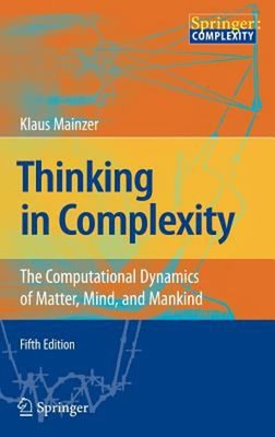 Thinking in Complexity : The Computational Dynamics of Matter, Mi