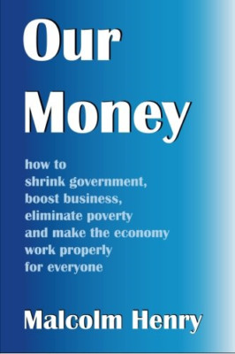 Our Money: how to shrink government, boost business, el - Paperback NEW Henry, M