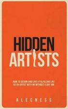 Hidden Artists: How to design and live a fulfilling life as an artist with or