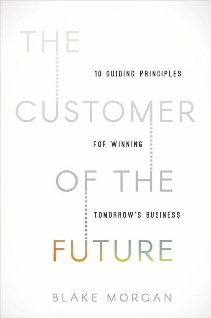 The Customer of the Future by Blake Morgan (Hardback Book)