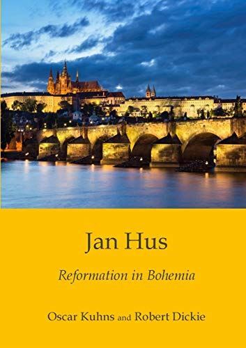 Jan Hus: Reformation in Bohemia [Paperback] Kuhns, Oscar and Dickie, Robert