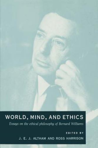 World, Mind, and Ethics Essays on the Ethical Philosophy of Bernard Williams