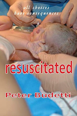 Resuscitated: all choices have consequences,Peter Budetti