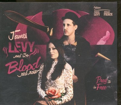 James Levy and the Blood Red Rose Pray To Be Free CD Europe Heavenly 2012 in tri