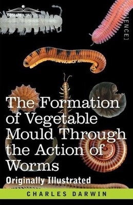 The Formation of Vegetable Mould Through the Action of Worms: with Observations