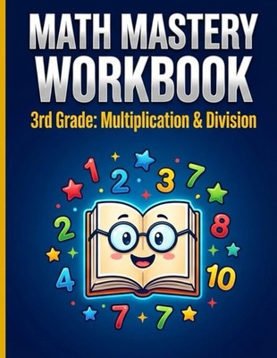 Math Mastery Workbook: 3rd Grade Multiplication & Division