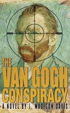 VAN GOGH CONSPIRACY:A NOVEL by J MADISON DAVIS