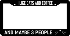 I LIKE CATS AND COFFEE AND MAYBE 3 PEOPLE funny kitty meow  License Plate Frame