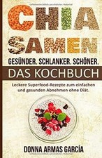 Chia Samen: Gesünder. Schlanker. Schöner. - DAS KOCHBUCH... | Buch | Zustand gut