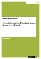 Gesundheitscoaching. Darstellung Anhand Eines Realen Fallbeispiels Schwaldat