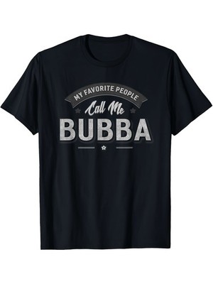 Bubba Grandpa Men's Funny My Favorite People Call Me Bubba Graphic T-Shirt - V