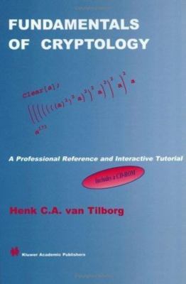 Fundamentals of Cryptology : A Professional Reference and Interactive Tutoria...