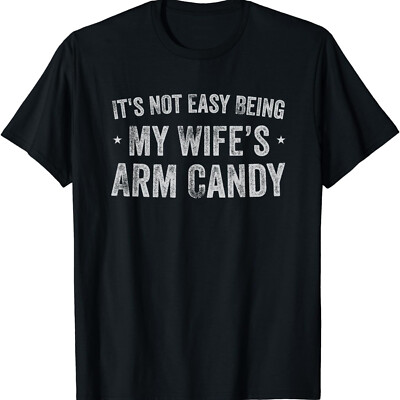 2025/It's Not Easy Being My Wife's Arm Candy Retro Funny Unisex T-Shirt