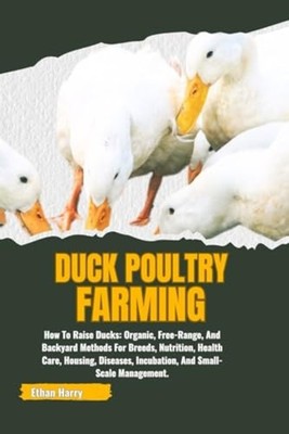 Duck Poultry Farming How To Raise Ducks: Organic, Free- -  NEW ETHAN. HARRY 2024