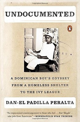 Undocumented: A Dominican Boy's Odyssey from a Homeless Shelter to the Ivy