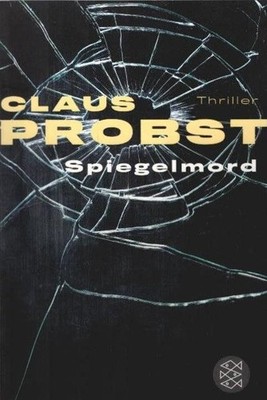 Spiegelmord : Thriller. Fischer ; 03035 Probst, Claus: