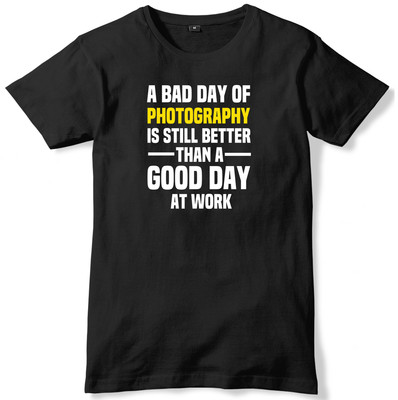 Bad Day Of Photography Is Still Better A Good Day At Work Herren T-Shirt