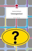 Umwegweiser. Life Is A Story - Story.One Martina Hoffmann