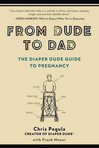 From Dude to Dad: The Diaper Dude Guide to Pregnancy - Pegula, Chris