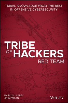 Tribe of Hackers Red Team: Tribal Knowledge from the Best in Offensive Cybersecu