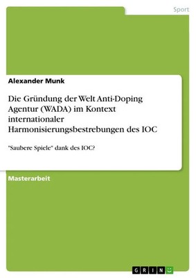 Die Gründung der Welt Anti-Doping Agentur (WADA) im Kontext internationaler...
