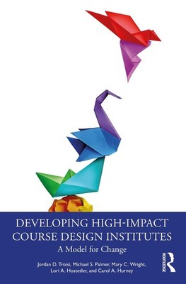Developing High-Impact Course Design Institutes: A Model for Change by Jordan D.