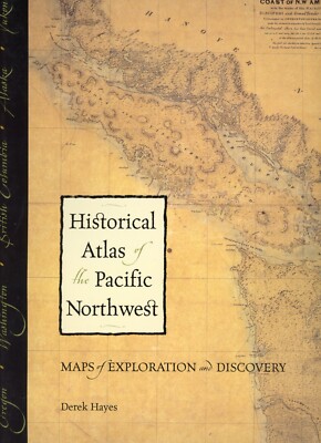 Historical Atlas of the Pacific Northwest : Maps of Exploration and Discovery VG