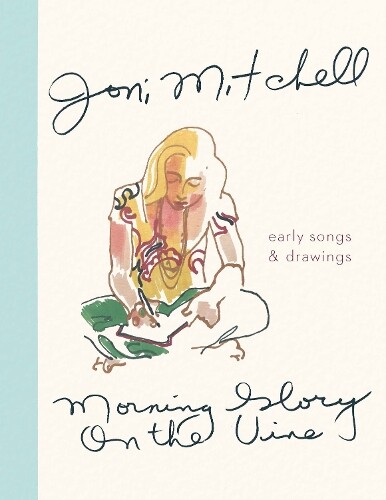 Joni Mitchell Morning Glory On The Vine (gebundene Ausgabe)