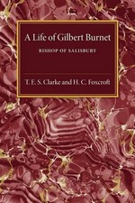 A Life of Gilbert Burnet: Bishop of Salisbury by T.E.S. Clarke (English) Paperba